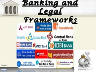 Banking andBanking and
LegalLegal
FrameworksFrameworks
06/05/13
1
 