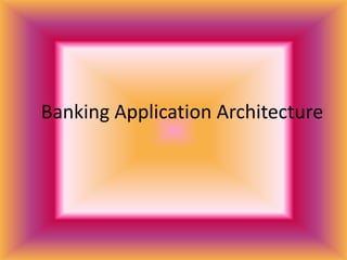 Banking Application Architecture
 
