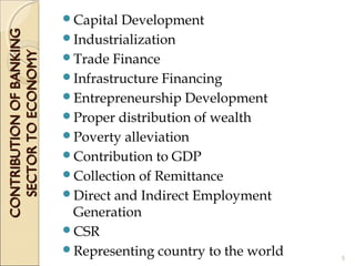 CONTRIBUTIONOFBANKINGCONTRIBUTIONOFBANKING
SECTORTOECONOMYSECTORTOECONOMY
Capital Development
Industrialization
Trade Finance
Infrastructure Financing
Entrepreneurship Development
Proper distribution of wealth
Poverty alleviation
Contribution to GDP
Collection of Remittance
Direct and Indirect Employment
Generation
CSR
Representing country to the world 5
 