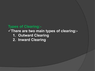 Outward Clearing at Branch:-
a. Account number of payee/endorsee is written on the back side of
the cheques.
b. The instru...