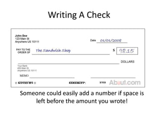 Writing A CheckSomeone could easily add a number if space is left before the amount you wrote!