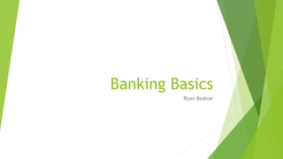 Banking Basics
Ryan Bednar

 