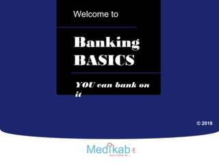 aa
Banking
BASICS
Welcome to
YOU can bank on
it
© 2016
 