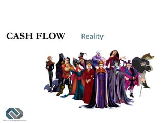 CASH FLOW Reality
 