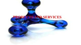 PRODUCTS AND SERVICES
 
