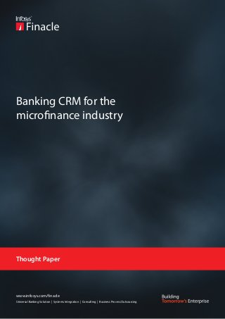Banking CRM for the
microfinance industry




Thought Paper




www.infosys.com/finacle
Universal Banking Solution | Systems Integration | Consulting | Business Process Outsourcing
 