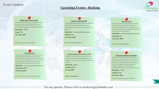 Event Updates
IT Shades
Engage & Enable
For any queries, Please write to marketing@itshades.com
Upcoming Events - Banking
Indiana Energy Risk Academy
The North Dakota Grain Dealers Association will hold
their Annual Convention and Industry Show January
19-21, 2020 at the Holiday Inn in Fargo, North Dakota.
Hosted By : NDGD
Fargo, ND
19-21 Jan, 2020
https://www.ndgda.org/events/convention-information
Treasury Symposium 2020
The National Biodiesel Conference & Expo will be held
January 20-23 at the Tampa Convention Center in
Tampa, Florida. INTL FCStone is a proud sponsor of
this event.
Hosted By : National Biodiesel Board
Florida, USA
20-23 Jan, 2020
https://www.biodieselconference.org/
Manitoba Ag Days
INTL FCStone Financial Inc. is hosting the Indiana Energy Risk
Management Academy. This interactive seminar will give an
introduction to the importance of price-risk management, the futures,
options and OTC markets, and energy risk management techniques for
both buyers and sellers of energy products.
Hosted By : Iowa Pork Producers Association
Zionsville, IN
22-23 Jan, 2020
http://www.iowaporkcongress.org/
Dairy Forum 2020
Treasury Symposium is the premier educational forum for treasury professionals in
higher education. The Treasury Institute for Higher Education leverages the
expertise of its partners, faculty and participants to create an environment for sharing
best ideas and developing successful strategies. Treasury Symposium is focused on
the challenges facing higher education's senior managers. The curriculum is
designed to stimulate thought leadership and provide "best of breed" ideas.
Hosted By : The Treasury Institute for Higher Education
Charleston, USA
15-16 Jan, 2020
http://www.treasuryinstitute.org/symposium-description-2020
International Production & Processing Expo (IPPE)
The Manitoba Ag Days show is an exposition of agricultural
production expertise, technology, and equipment that attracts
exhibitors and visitors from across Canada and the United States
of America.
Hosted By : agdays
Arizona, USA
21 Jan, 2020
https://www.agdays.com/
Nebraska Agri-Business Exposition
IDFA will refund the registration fee, minus a $75 processing fee, for any
cancellation received prior to December 20, 2019. Cancellations received
after December 20, 2019, will be eligible for a 50 percent refund, less the
processing fee. Your Dairy Forum registration fee is non-refundable after
January 10, 2020. Substitutions may be made without penalty. All
cancellations and substitutions must be received in writing at
registrar@idfa.org. IDFA reserves the right to cancel all unpaid registrations.
Hosted By : IDFA
Arizona, USA
26-29 Jan, 2020
https://www.idfa.org/forms/meeting/MeetingFormPublic/view?id=7DAEA00000052
89
 