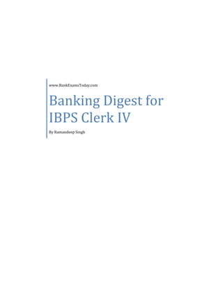 www.BankExamsToday.com
Banking Digest for
IBPS Clerk IV
By Ramandeep Singh
 
