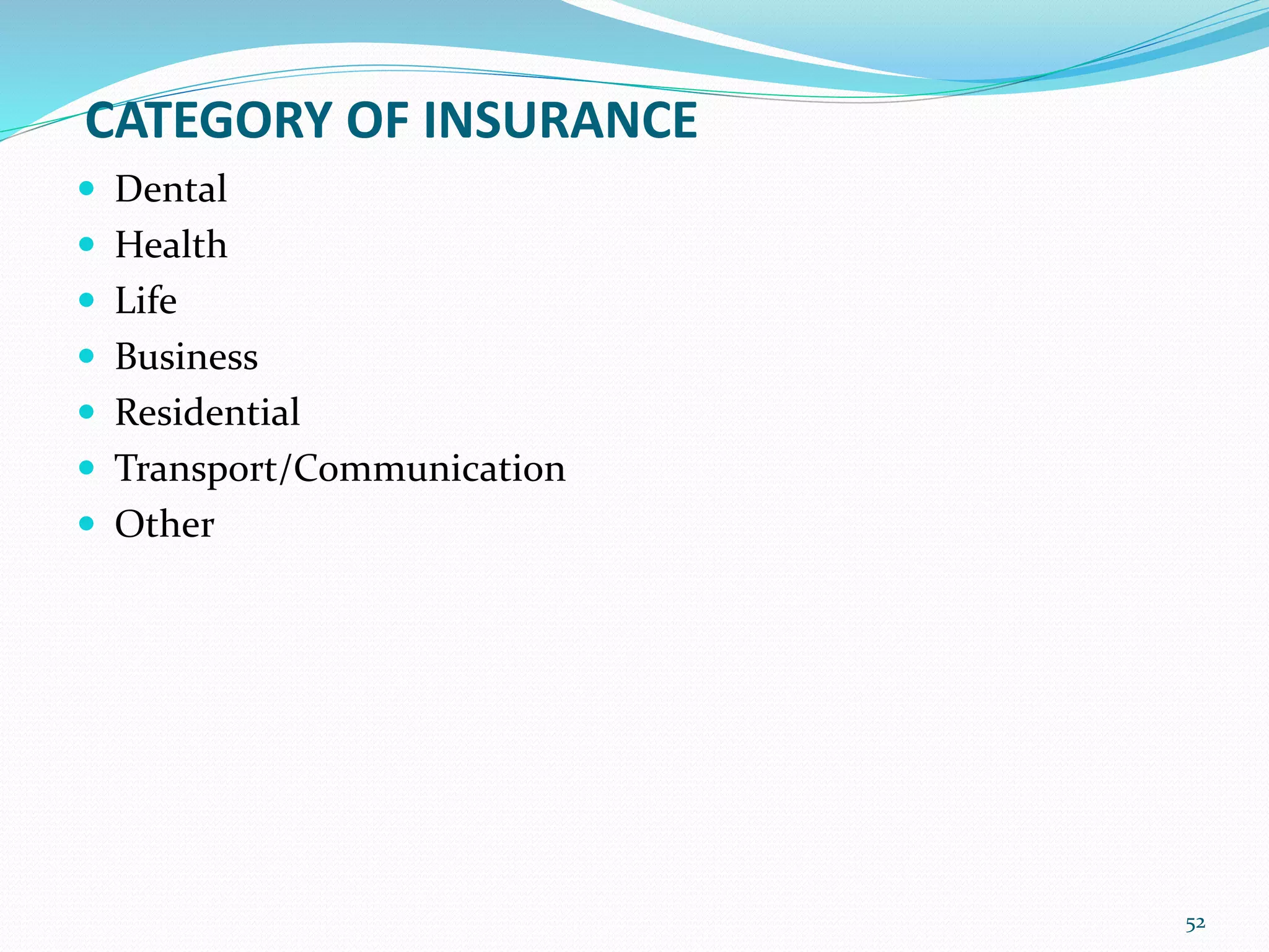 CATEGORY OF INSURANCE
 Dental
 Health
 Life
 Business
 Residential
 Transport/Communication
 Other
52
 