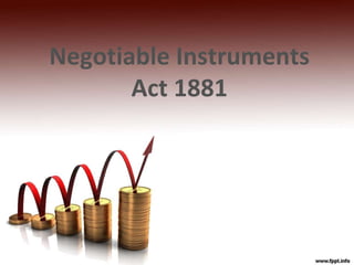 Negotiable Instruments
Act 1881
 