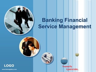 LOGO 
www.themegallery.com 
Banking Financial 
Service Management 
Presented By 
R.JothiVelMBA,. 
 