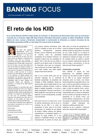 El reto de los KIID <br />En la nueva Directiva UCITS IV sobre fondos de inversión, el quot;
Documento de Información Clave para los Inversoresquot;
 conocido por el acrónimo inglés KIID (Key Investor Information Document) sustituye al folleto simplificado. El KIID deberá ser claro, conciso y fácilmente comprensible. A continuación le ofrecemos un examen minucioso de las dificultades que plantea el KIID, un reto mayor de lo que al inicio se pensaba...<br />9842592710How are your KIDs? <br />Sin duda, esta pregunta aparentemente trivial se repetirá este año en muchas ocasiones. Y no será una forma de interesarse por los hijos, sino que será la forma de referirse al quot;
documento de información clave para los inversores quot;
, conocido por sus siglas en inglés como KIID, o simplemente KID. Aunque algo sí tendrá que ver con los niños, y es que, como estos, los KIID de los fondos de inversión no darán un momento de respiro. Su publicación en julio no será más que el comienzo, su quot;
nacimientoquot;
 si se quiere, y todos los años, en un plazo máximo de 35 días hábiles a contar desde el 31 de diciembre, se deberá publicar una actualización del documento que incluya la presentación debidamente modificada de la rentabilidad hasta la fecha. Además, los documentos tendrán que registrarse y archivarse, y la fuente de los datos deberá documentarse.<br />Habrá que elaborar un documento para cada subfondo domiciliado en la UE o en el Espacio Económico Europeo. Aunque en teoría cabe la posibilidad de definir clases representativas de acciones, en la práctica no será tarea fácil. Y no sólo eso, los documentos deberán traducirse. Esto significa que al final, para un subfondo, es muy posible que haya que elaborar entre 40 y 60 versiones diferentes.<br />En esta edición de Banking Focus repasamos qué implica el lanzamiento de los KIID y su periódica actualización.<br />Elke Faundez<br />Responsable de la unidad <br />de Europa Central y Benelux<br />Índice<br />El reto de los KIID 1<br />CLS Corporate News2<br />Las primeras sesiones informativas sobre UCITS IV dirigidas al sector de los fondos abordaron principalmente cuestiones técnicas, como la notificación de los fondos de inversión entre las autoridades competentes de los Estados miembros o el pasaporte europeo para las sociedades de gestión. Pero a todo ello hay que añadir la aparición de una figura nueva: el quot;
documento de información clave para los inversoresquot;
, más conocido por su acrónimo inglés KIID. Y, como suele suceder, este recién llegado acapara ahora toda la atención.<br />Este no es el primer intento para que los inversores dispongan de un documento fácilmente comprensible. Su precedente más inmediato, el folleto simplificado, fracasó por varias razones: quizá no estaba escrito con una perspectiva lo bastante comercial; o quizá no estaba lo bastante actualizado, o no servía a efectos comparativos. Fuera por lo que fuera, el folleto simplificado nunca pasó de ser una carga engorrosa a la que, reconozcámoslo, se prestó muy poca atención.<br />Para evitar incurrir en el mismo error, la UE ha definido estrictamente cuál ha de ser el contenido de los KIID y su orden de presentación. El texto, salvo en los fondos estructurados, no excederá de dos páginas de longitud. Deberá contener dos gráficos representativos: la rentabilidad histórica y el indicador de riesgo sintético. En lo que respecta a rentabilidad histórica, se regula minuciosamente el periodo de tiempo que debe cubrir y la forma de representarla. En cuanto al indicador de riesgo sintético, deberá definirse el perfil de riesgo total en una escala de uno a siete. Aunque en un principio la Comisión quería prohibir cualquier referencia explicativa al indicador de riesgo, en la fase de consultas cambió de postura y permitió que se incluyeran explicaciones escritas del perfil de riesgo y remuneración. ¿A qué se debe todo este quot;
frenesí reguladorquot;
?<br />Comprensible y comparable<br />Para entender el porqué de unas disposiciones tan detalladas debemos conocer qué hay detrás de ellas. El objetivo de los KIID no es recoger información exhaustiva sobre los fondos, sino ofrecer textos directamente comparables entre sí. Así pues, se trata de que podamos comparar con facilidad varios KIID diferentes. La Directiva exige un estilo de redacción llano y directo. Las directrices establecen que quot;
los datos fundamentales para el inversor se redactarán de forma concisa y en lenguaje no técnico. Se presentarán en un formato común, que permita efectuar comparaciones, y de modo que puedan ser entendidos por los inversores minoristas”. ¿Están preparados sus redactores y editores para este reto?<br />¿Disponen ya de un glosario y directrices sobre cómo redactar KIID comprensibles?<br />Un asunto de largo alcance <br />La normativa también introduce novedades referentes a la publicación. En contraste con las fichas informativas que se publican de forma periódica, y en las que cada nueva versión invalida la anterior, los KIID deberán registrarse ante las autoridades competentes y archivarse durante cinco años junto con las fuentes de los datos. Y a diferencia del folleto completo y simplificado, los KIID recogen datos de rentabilidad, debiendo publicarse una nueva versión todos los años, en un plazo máximo de 35 días hábiles a contar desde el 31 de diciembre; asimismo, deberán actualizarse cada vez que se introduzcan modificaciones significativas en el fondo. En un principio, el plazo manejado por la Comisión Europea era de solo 20 días hábiles. En caso de cambios significativos en el fondo, deberá redactarse un nuevo KIID sin demora.<br />La Directiva UCITS IV entrará en vigor el 1 de julio de este año. <br />“La mayor eficiencia del procedimiento de autorización previsto en la Directiva UCITS IV hará que el tiempo de salida al mercado cobre más relevancia. La velocidad en la traducción del Documento de Información Clave para los Inversores será por tanto un factor de éxito importante en el mercado de fondos de la Unión Europea”.<br />Bernhard Schneider, Gestor general de proyectos UCITS IV, Bank Vontobel<br />¿Qué es una clase representativa de acciones?<br />Deberá publicarse un KIID para cada uno de los subfondos domiciliados en la Unión Europea y en el Espacio Económico Europeo, lo que significa, básicamente, para todos los fondos de inversión sujetos a la legislación europea o de Liechtenstein. Los fondos regulados por la legislación suiza no se ven afectados. La Directiva permite que varias clases de acciones se agrupen en un solo KIID que haga referencia a una clase representativa de acciones. Ahora bien, puede que definir dichas clases no sea tarea fácil, por lo que muchas sociedades de gestión de fondos publicarán probablemente un KIID para cada clase de acciones.<br />Recuerde que...<br />El KIID deberá publicarse en una de las lenguas oficiales de cada uno de los países en los que se comercialice el fondo. Esto significa que habrá que elaborar varias versiones. ¡Organícese con tiempo!<br />Todas las versiones, redactadas en uno u otro idioma, son legalmente vinculantes. Para su elaboración se podrá recurrir a servicios externos, pero la sociedad gestora asume la responsabilidad de ellas.<br />Todas las sociedades de fondos están obligadas a elaborar KIID. Para evitar los posibles cuellos de botella en el mercado, sea proactivo y planifique con antelación.<br />Los KIID entrañan bastante más complejidad que el folleto simplificado. Plantéese qué etapas del proceso puede externalizar. Suele haber una gran cantidad de trabajo que debe hacerse con rapidez en picos concretos del año. Aparte de las traducciones, quizá también necesite recurrir a servicios externos de edición y maquetación.<br />¿Necesita ayuda? Su persona de contacto en CLS le indicará los distintos servicios que ofrecemos y, mediante un KIID de muestra que hemos elaborado ex profeso, le guiará a través de los principales escollos que seguramente deberá sortear para publicar los KIID. <br />Más información:<br />www.cls-communication.com/es/servicios <br /> <br />Banking Focus<br />Publicado por:<br />CLS Communication AG<br />Elisabethenanlage 11, CH-4051 Basilea<br />www.cls-communication.com <br />Editora: Elke Faundez<br />elke.faundez@cls-communication.com<br />CLS Corporate NewsConferencia de CLS sobre KIID¿Le gustaría conocer algunas pistas y trucos sobre cómo redactar y elaborar los KIID? En la Conferencia de CLS sobre KIID, nuestros expertos le proporcionarán información detallada y responderán a sus preguntas. La Conferencia de CLS se celebrará el   3 y el 24 de marzo de 2011 a las 17.00 h. en Zúrich (en alemán). Para obtener más información o un formulario de inscripción, diríjase a:Catharina Kreyselcatharina.kreysel@cls-communication.com     Redacción FinancieraUn texto bien escrito debe informar, comprenderse con facilidad y enviar un mensaje convincente a accionistas, clientes, empleados y socios. Las empresas que operan en distintos mercados y se comunican en varios idiomas deben conseguir que la información llegue de forma correcta y el mensaje se entienda. El servicio CLS Financial Copywriting garantiza la máxima coherencia y calidad en las comunicaciones escritas de su empresa. Más información en:www.cls-communication.com/es  Persona de contacto en CLS España:Rafael Jiménez Hastrafael.jimenez@cls-communication.com  Calle Almirante, 9 6º28004 MadridTel. +34 91 535 09 62 Mov.  +34 608 506 865Fax. +34 91 536 17 78www.cls-communication.com/es   <br />