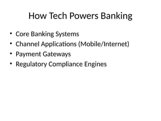 How Tech Powers Banking
• Core Banking Systems
• Channel Applications (Mobile/Internet)
• Payment Gateways
• Regulatory Compliance Engines
 