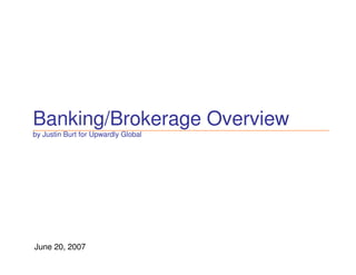 Banking/Brokerage Overview
by Justin Burt for Upwardly Global




June 20, 2007
 