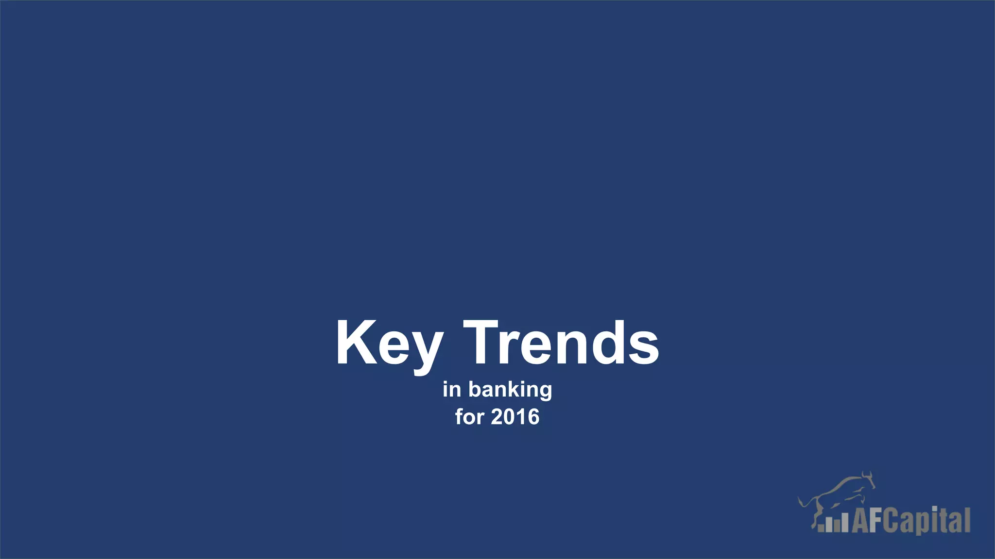 www.af.capital
Key Trends
in banking
for 2016
 
