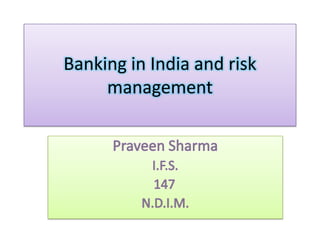 Banking in India and risk
     management
 