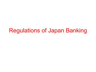 Regulations of Japan Banking
 