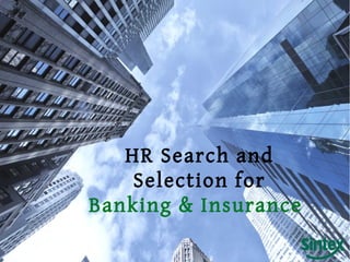 HR Search and
Selection for
Banking & Insurance
 