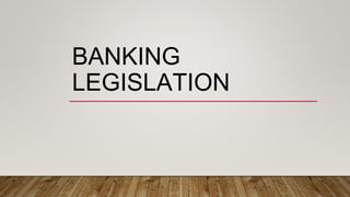 BANKING
LEGISLATION
 
