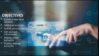 Pitch deck title 3
OBJECTIVES
 Create a new bank
account.
 Delete an account.
 Search account details.
 Edit account
information.
 Display active
accounts.
 Display deleted
accounts.
7/14/20XX
 