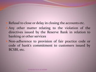  Refusal to close or delay in closing the accounts etc.
 Any other matter relating to the violation of the
directives is...