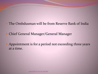  The Ombdusman will be from Reserve Bank of India
 Chief General Manager/General Manager
 Appointment is for a period n...