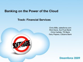 Banking on the Power of the Cloud

        Track: Financial Services

                               Chris Mills, salesforce.com
                               Rick Davis, SunTrust Bank
                                Chris Carlisle, TD Bank
                               Gary Pepera, Citizens Bank
 