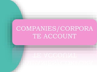 COMPANIES/CORPORA
TE ACCOUNT
 