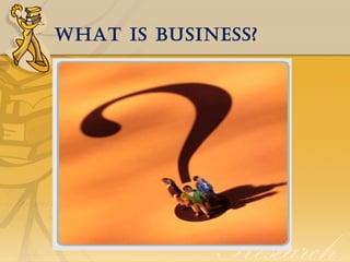 what Is BusIness?

 