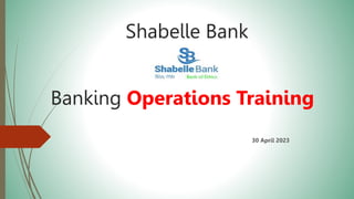 Shabelle Bank
30 April 2023
Banking Operations Training
 