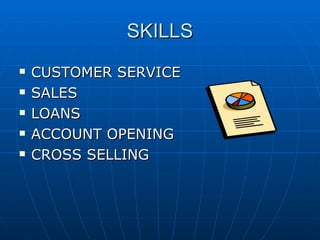 SKILLS CUSTOMER SERVICE SALES LOANS ACCOUNT OPENING CROSS SELLING 