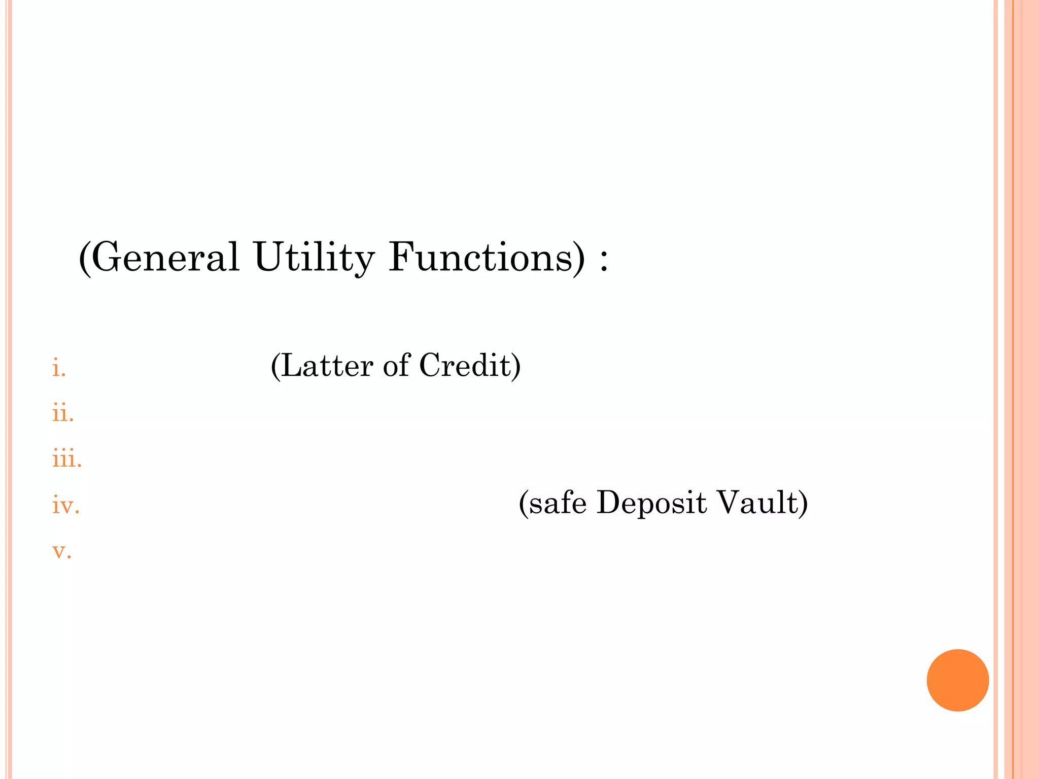 (General Utility Functions) :
i. (Latter of Credit)
ii.
iii.
iv. (safe Deposit Vault)
v.