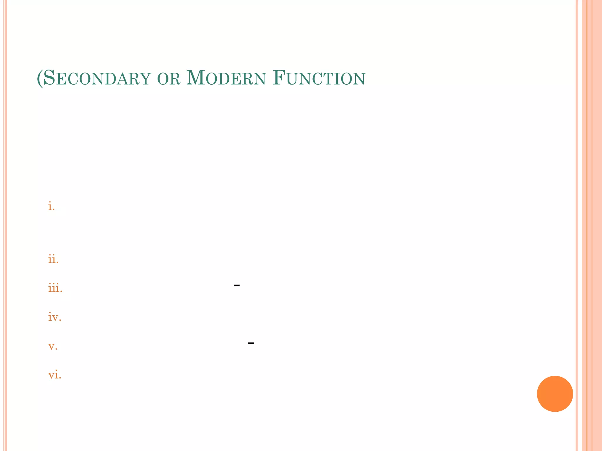 (SECONDARY OR MODERN FUNCTION
i.
ii.
iii. -
iv.
v. -
vi.