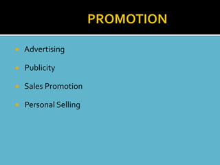    Advertising

   Publicity

   Sales Promotion

   Personal Selling
 
