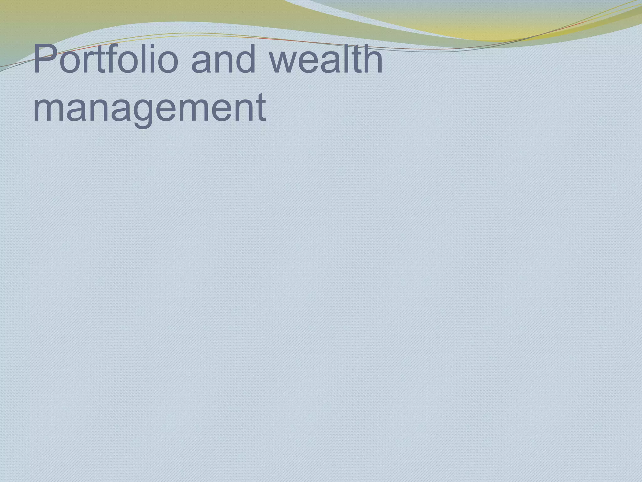 Portfolio and wealth
management
 