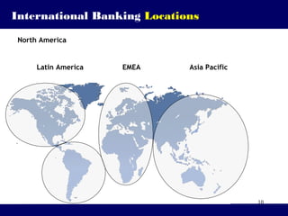 10
International Banking Locations
North America
Latin America EMEA Asia Pacific
 