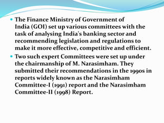  The Finance Ministry of Government of
India (GOI) set up various committees with the
task of analysing India's banking s...
