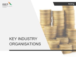 Banking
KEY INDUSTRY
ORGANISATIONS
 