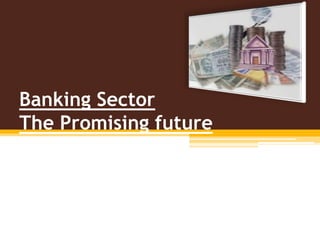 Banking SectorThe Promising future 