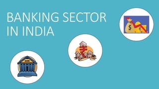 BANKING SECTOR
IN INDIA
 