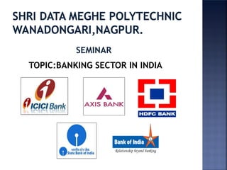 SEMINAR
TOPIC:BANKING SECTOR IN INDIA

 
