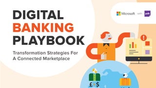with
Transformation Strategies For
A Connected Marketplace
DIGITAL
BANKING
PLAYBOOK
 