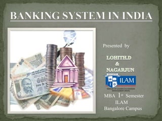 Presented by




MBA 1st Semester
    ILAM
Bangalore Campus
 