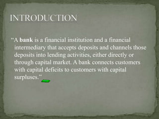 “A bank is a financial institution and a financial
 intermediary that accepts deposits and channels those
 deposits into l...