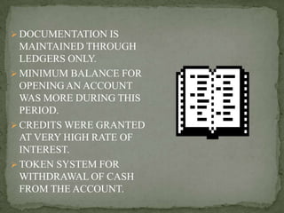  DOCUMENTATION IS
  MAINTAINED THROUGH
  LEDGERS ONLY.
 MINIMUM BALANCE FOR
  OPENING AN ACCOUNT
  WAS MORE DURING THIS
...