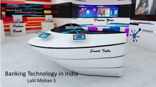 Banking Technology in India
Lalit Mohan S
 