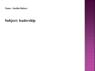 Name : Sachin Dalave
Subject: leadership
 