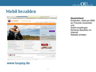 Mobil bezahlen electr OU ncle Deutschland Einkaufen, Geld per SMS an Freunde versenden und Sofort empfangen Sicheres Bezahlen im Internet Rabatte erhalten www.luupay.de 