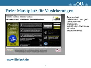 Freier Marktplatz für Versicherungen electr OU ncle Deutschland Lebensversicherungen verkaufen oder analysieren. Vollständige Abwicklung inklusive Treuhandservice www.lifejack.de 