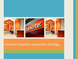 internet customer acquisition strategy at bankinter